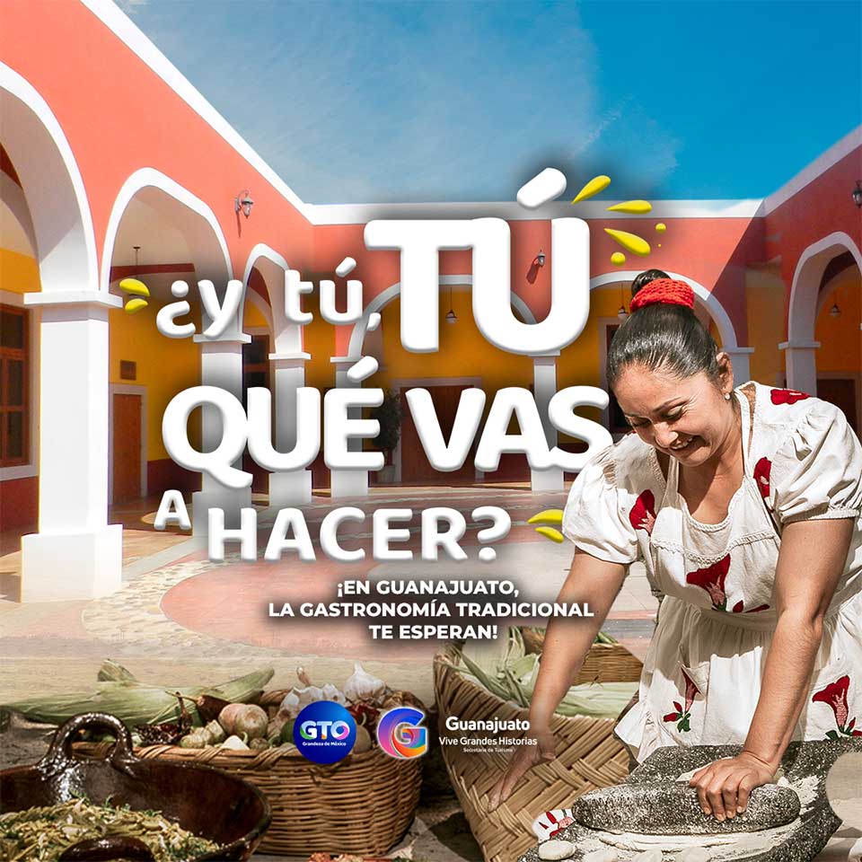 ¿y tú, TÚ QUÉ VAS A HACER? ¡Vamos a conocer la Gastronomía de Guanajuato!